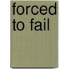 Forced to Fail door Stephen J. Caldas