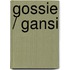 Gossie / Gansi