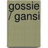 Gossie / Gansi by Olivier Dunrea