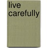 Live Carefully door Jerry Traylor