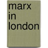 Marx In London door John Callow