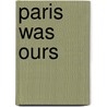 Paris Was Ours door Penelope Rowlands