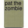 Pat The Zombie door Kaveh Soofi