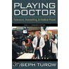Playing Doctor by Joseph Turow