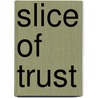 Slice Of Trust by David Hutchens
