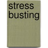 Stress Busting door Michael Papworth