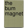 The Bum Magnet by K.L. Brady