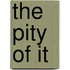 The Pity Of It