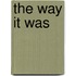 The Way It Was