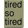Tired So Tired door William G. Crook