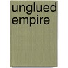 Unglued Empire door Gladys D. Ganley