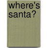 Where's Santa? door Joseph R. Ritchie