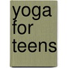 Yoga for Teens door Thia Luby