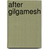After Gilgamesh