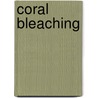 Coral Bleaching door Ross Hill