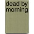 Dead By Morning