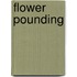 Flower Pounding