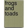 Frogs And Toads by Christopher Mattison