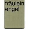 Fräulein Engel by Maryanne Becker