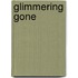 Glimmering Gone