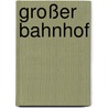 Großer Bahnhof door Horst Evers