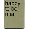 Happy to Be Mia door Laura Schulkins