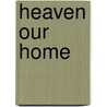 Heaven Our Home by George Washington Quinby