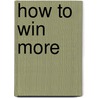 How To Win More by Norbert Henze