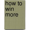 How To Win More door Norbert Henze