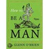 How to Be a Man