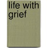Life with Grief door Scott Mastley