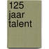 125 jaar talent