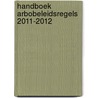 Handboek Arbobeleidsregels 2011-2012 door J.A. Hofsteenge
