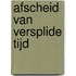 Afscheid van versplide tijd
