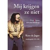 Mij krijgen ze niet door K. de Jager