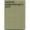 Jaarboek Veiligheidsregio's 2012 by Unknown