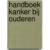 Handboek kanker bij ouderen by Nvt.