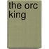 The Orc King
