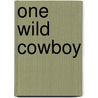 One Wild Cowboy door Cathy Gillen Thacker