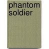 Phantom Soldier door H. John Poole