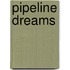 Pipeline Dreams