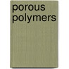 Porous Polymers door Michael S. Silverstein