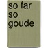 So Far So Goude