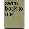 Swim Back To Me door Ann Packer