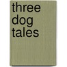 Three Dog Tales by William H. Armstrong