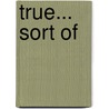 True... Sort Of by Katherine Hannigan