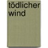 Tödlicher Wind