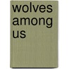 Wolves Among Us by Ginger Garrett