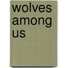 Wolves Among Us door Ginger Garrett