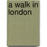 A Walk In London